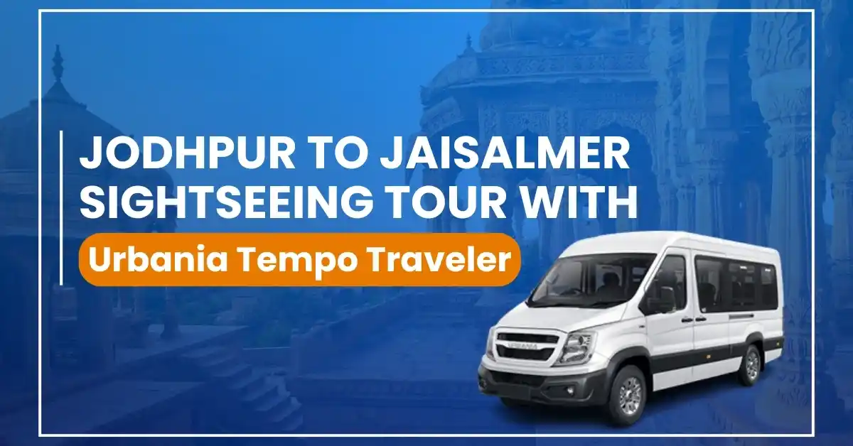 Jodhpur to Jaisalmer Sightseeing Tour with Urbania Tempo Traveler: Desert Roads, Royal Memories
