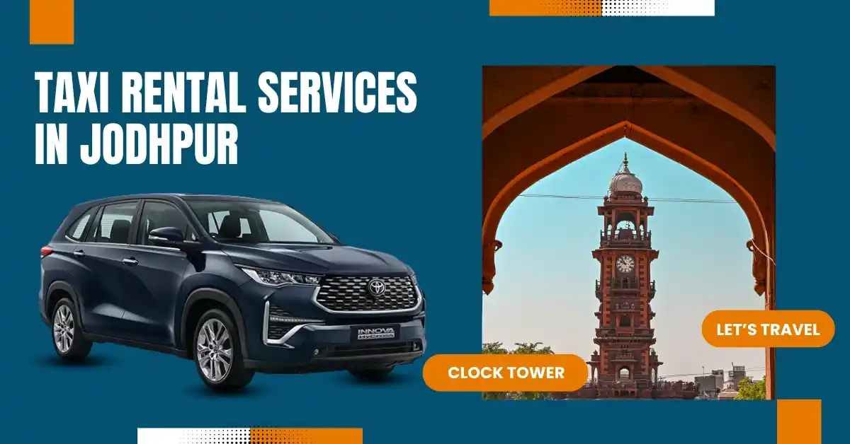 Taxi Rental Services in Jodhpur: Your Easy Guide to Exploring the Blue City